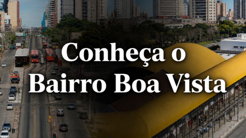 conheça o bairro boa vista em Curitiba